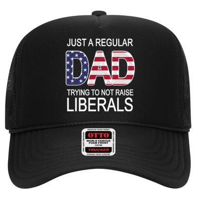 Just a Regular Dad Trying Not To Raise Liberals High Crown Mesh Back Trucker Hat