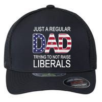 Just a Regular Dad Trying Not To Raise Liberals Flexfit Unipanel Trucker Cap