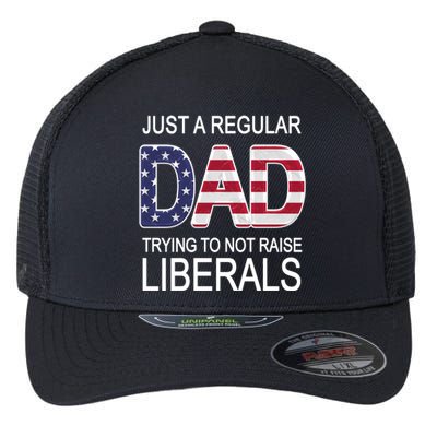 Just a Regular Dad Trying Not To Raise Liberals Flexfit Unipanel Trucker Cap