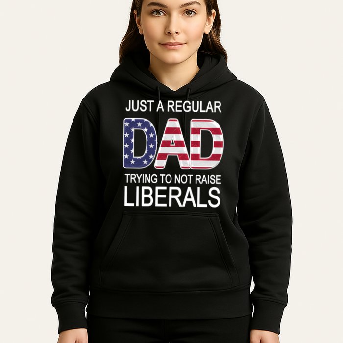 Just a Regular Dad Trying Not To Raise Liberals Hoodie