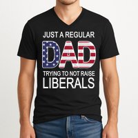 Just a Regular Dad Trying Not To Raise Liberals V-Neck T-Shirt