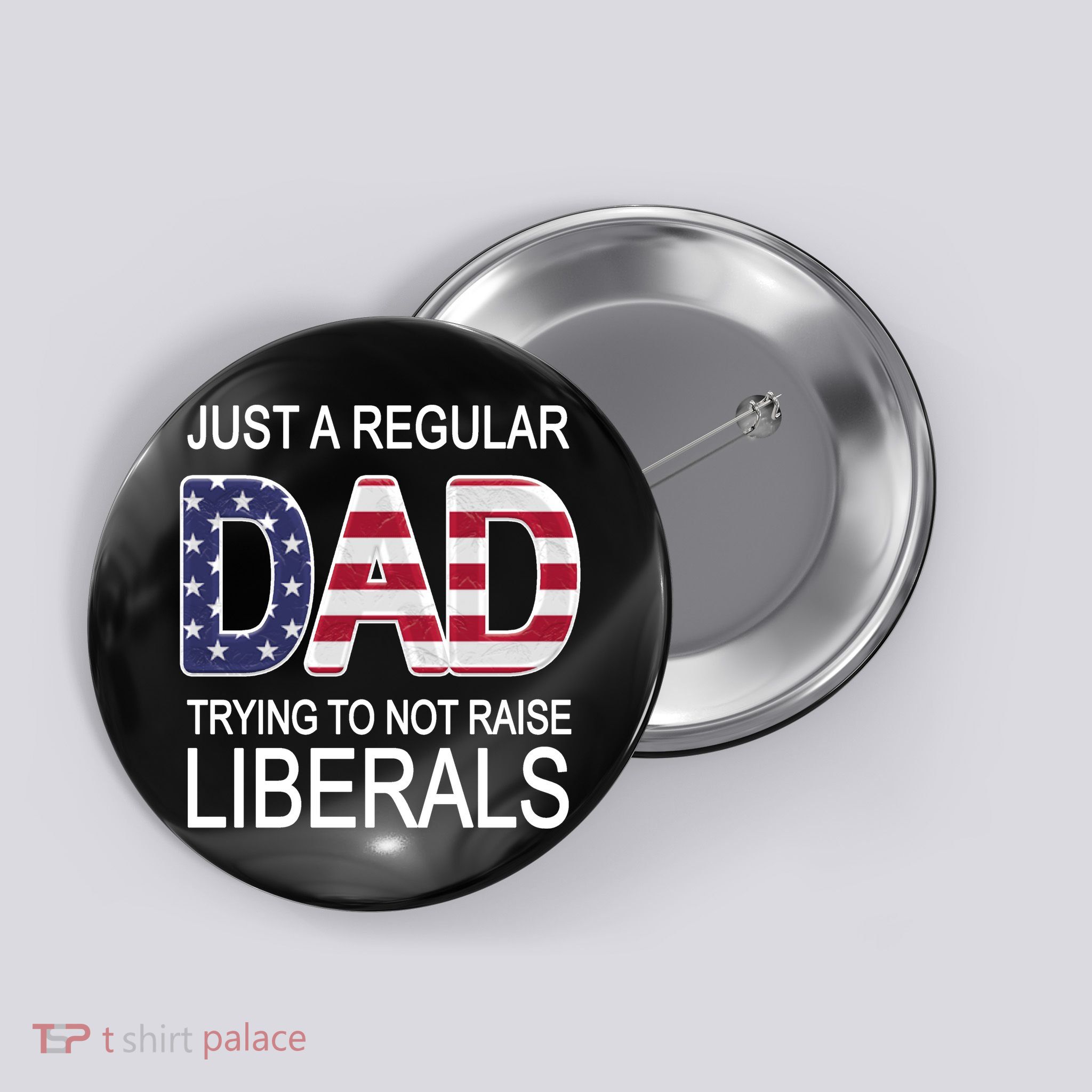 Just a Regular Dad Trying Not To Raise Liberals Button