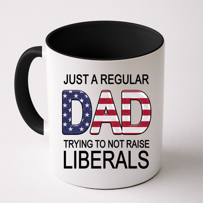 Just a Regular Dad Trying Not To Raise Liberals Mug
