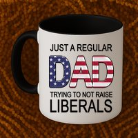 Just a Regular Dad Trying Not To Raise Liberals Mug