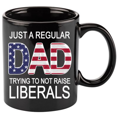 Just a Regular Dad Trying Not To Raise Liberals 11oz C Handle Ceramic Mug