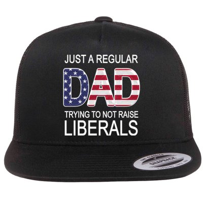 Just a Regular Dad Trying Not To Raise Liberals Flat Bill Trucker Hat