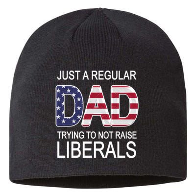 Just a Regular Dad Trying Not To Raise Liberals Sustainable Beanie