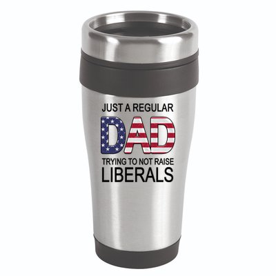 Just a Regular Dad Trying Not To Raise Liberals 16oz Travel Tumbler