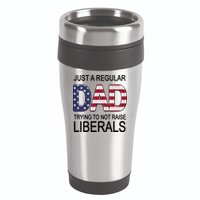 Just a Regular Dad Trying Not To Raise Liberals 16oz Travel Tumbler