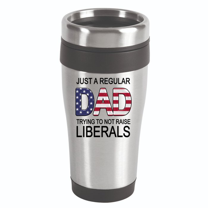 Just a Regular Dad Trying Not To Raise Liberals 16oz Travel Tumbler