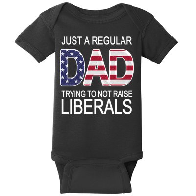 Just a Regular Dad Trying Not To Raise Liberals Baby Bodysuit