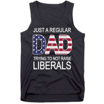 Just a Regular Dad Trying Not To Raise Liberals Tank Top