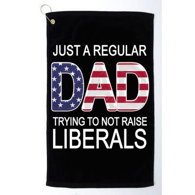 Just a Regular Dad Trying Not To Raise Liberals Golf Towel