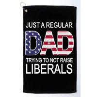 Just a Regular Dad Trying Not To Raise Liberals Golf Towel
