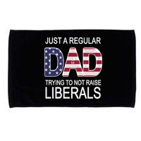 Just a Regular Dad Trying Not To Raise Liberals Microfiber Hand Towel