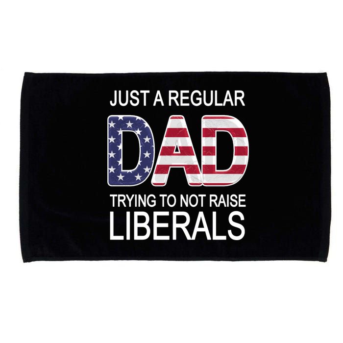 Just a Regular Dad Trying Not To Raise Liberals Microfiber Hand Towel