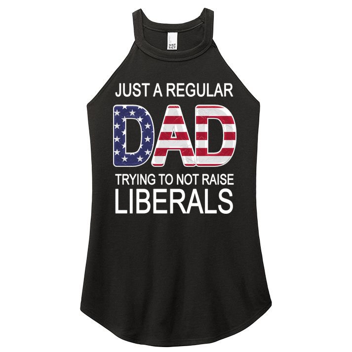 Just a Regular Dad Trying Not To Raise Liberals Women's Perfect Tri Rocker Tank