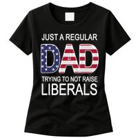 Just a Regular Dad Trying Not To Raise Liberals Womens T-Shirt