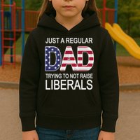 Just a Regular Dad Trying Not To Raise Liberals Kids Hoodie