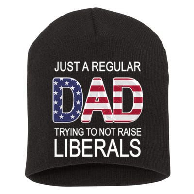 Just a Regular Dad Trying Not To Raise Liberals Short Acrylic Beanie