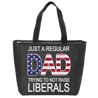 Just a Regular Dad Trying Not To Raise Liberals Zip Tote Bag