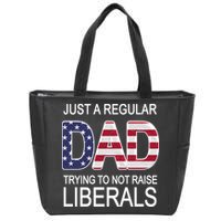 Just a Regular Dad Trying Not To Raise Liberals Zip Tote Bag
