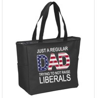 Just a Regular Dad Trying Not To Raise Liberals Zip Tote Bag