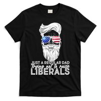 Just A Regular Dad Trying Not To Raise Liberals Hipster Dad T-Shirt