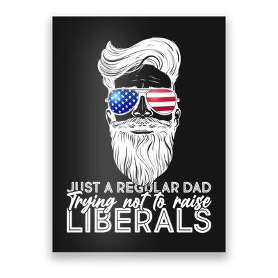 Just A Regular Dad Trying Not To Raise Liberals Hipster Dad Poster