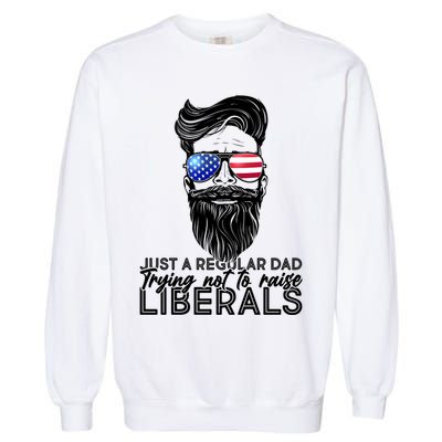Just A Regular Dad Trying Not To Raise Liberals Hipster Dad Garment-Dyed Sweatshirt