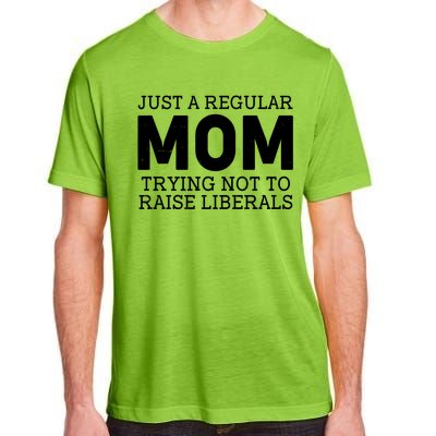 Just A Regular Mom Trying Not To Raise Liberals Adult ChromaSoft Performance T-Shirt