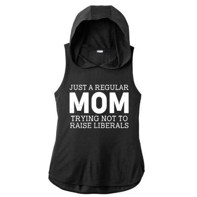 Just A Regular Mom Trying Not To Raise Liberals Ladies PosiCharge Tri-Blend Wicking Draft Hoodie Tank