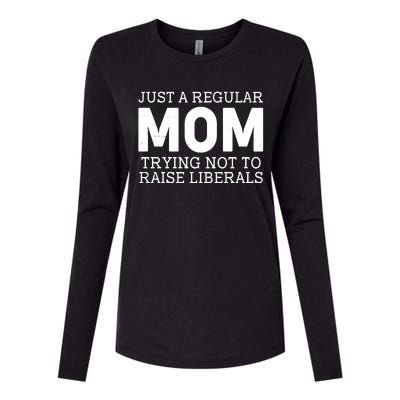 Just A Regular Mom Trying Not To Raise Liberals Womens Cotton Relaxed Long Sleeve T-Shirt