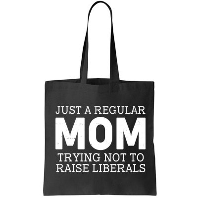 Just A Regular Mom Trying Not To Raise Liberals Bag