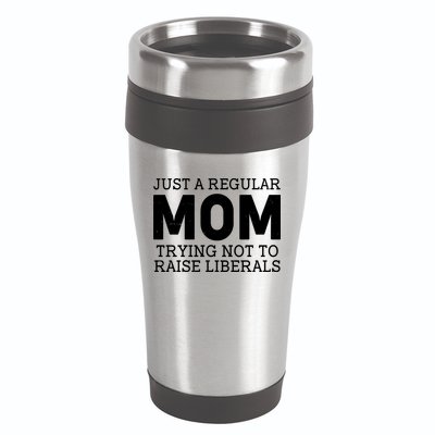 Just A Regular Mom Trying Not To Raise Liberals 16oz Travel Tumbler