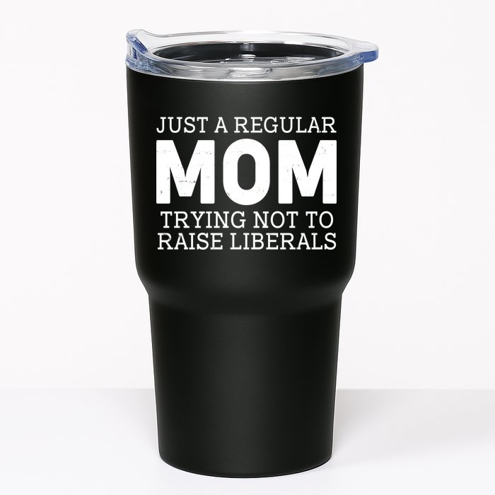 Just A Regular Mom Trying Not To Raise Liberals Tumbler