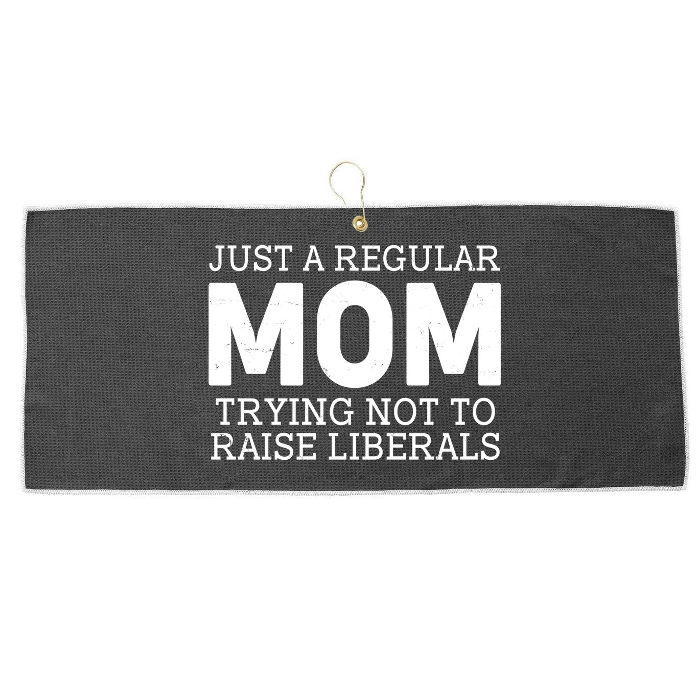 Just A Regular Mom Trying Not To Raise Liberals Large Microfiber Waffle Golf Towel