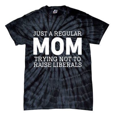 Just A Regular Mom Trying Not To Raise Liberals Tie-Dye T-Shirt
