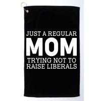 Just A Regular Mom Trying Not To Raise Liberals Golf Towel