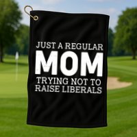 Just A Regular Mom Trying Not To Raise Liberals Golf Towel
