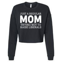 Just A Regular Mom Trying Not To Raise Liberals Cropped Pullover Crew