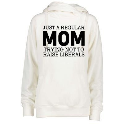 Just A Regular Mom Trying Not To Raise Liberals Womens Funnel Neck Pullover Hood