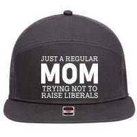 Just A Regular Mom Trying Not To Raise Liberals 7 Panel Mesh Trucker Snapback Hat