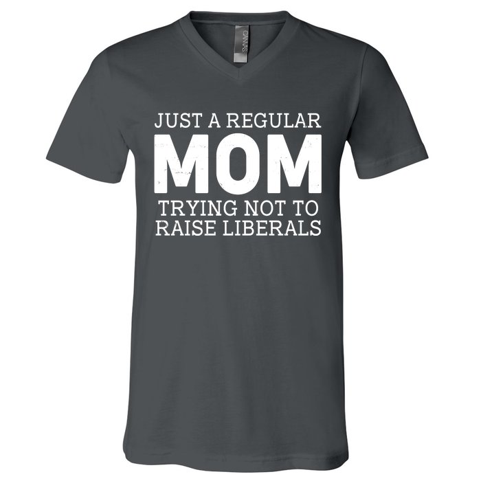 Just A Regular Mom Trying Not To Raise Liberals V-Neck T-Shirt