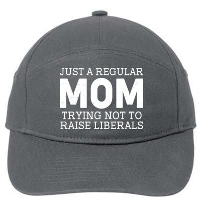 Just A Regular Mom Trying Not To Raise Liberals 7-Panel Snapback Hat