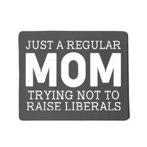 Just A Regular Mom Trying Not To Raise Liberals Mousepad