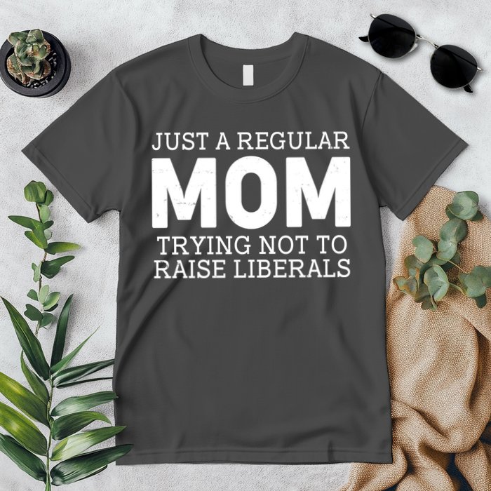 Just A Regular Mom Trying Not To Raise Liberals Premium T-Shirt