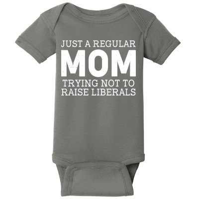 Just A Regular Mom Trying Not To Raise Liberals Baby Bodysuit