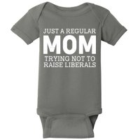 Just A Regular Mom Trying Not To Raise Liberals Baby Bodysuit