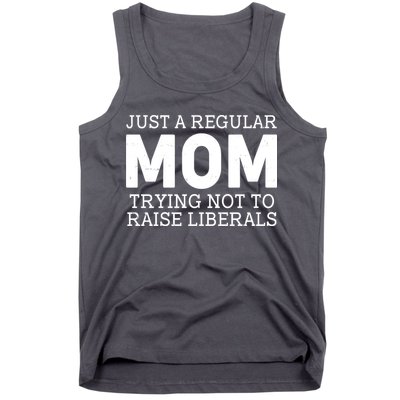 Just A Regular Mom Trying Not To Raise Liberals Tank Top